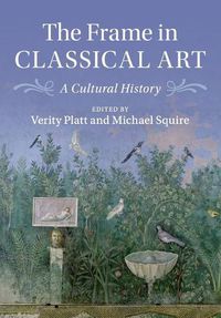 Cover image for The Frame in Classical Art: A Cultural History