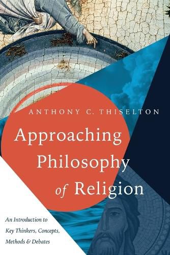 Cover image for Approaching Philosophy of Religion: An Introduction to Key Thinkers, Concepts, Methods and Debates