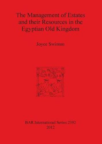 Cover image for The Management of Estates and Their Resources in the Egyptian Old Kingdom