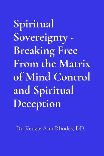 Cover image for Spiritual Sovereignty - Breaking Free From the Matrix of Mind Control and Spiritual Deception