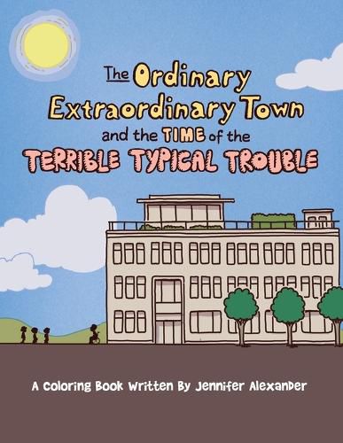 Cover image for The Ordinary Extraordinary Town and the Time of the Terrible Typical Troubles