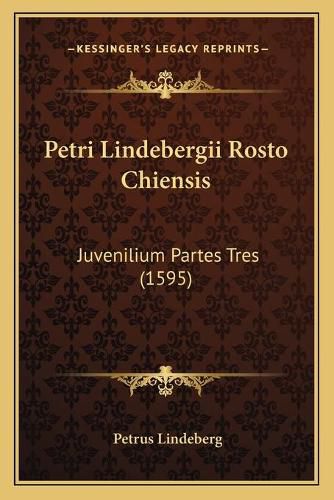 Cover image for Petri Lindebergii Rosto Chiensis: Juvenilium Partes Tres (1595)