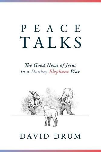 Cover image for Peace Talks: The Good News of Jesus in a Donkey Elephant War