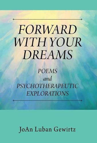 Forward with Your Dreams: Poems and Psychotherapeutic Explorations