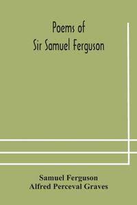 Cover image for Poems of Sir Samuel Ferguson