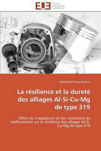 Cover image for La Re Silience Et La Duret Des Alliages Al-Si-Cu-MG de Type 319