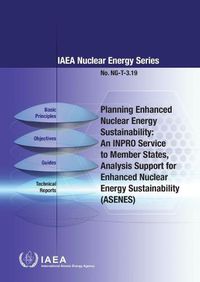 Cover image for Planning Enhanced Nuclear Energy Sustainability: An INPRO Service to Member States  Analysis Support for Enhanced Nuclear Energy Sustainability (ASENES)