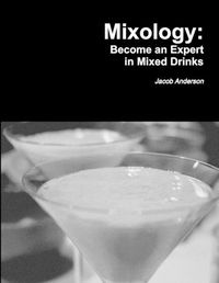 Cover image for Mixology: Become an Expert in Mixed Drinks