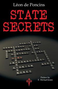 Cover image for State Secrets: A Documentation of the Secret Revolutionary Mainspring Governing Anglo-American Politics