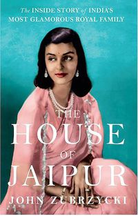 Cover image for The House of Jaipur: The Inside Story of India's Most Glamorous Royal Family