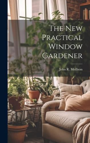 Cover image for The New Practical Window Gardener