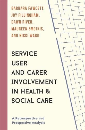 Cover image for Service User and Carer Involvement in Health and Social Care: A Retrospective and Prospective Analysis