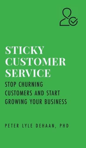 Sticky Customer Service: Stop Churning Customers and Start Growing Your Business