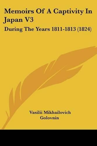 Cover image for Memoirs of a Captivity in Japan V3: During the Years 1811-1813 (1824)
