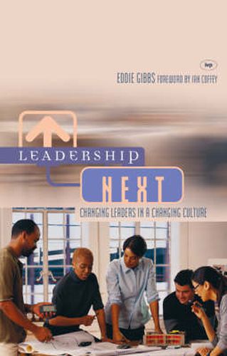 Cover image for Leadership Next: Changing Leaders In A Changing Culture