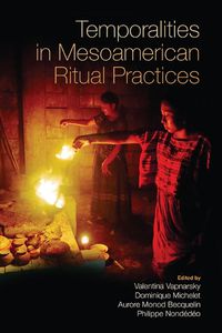 Cover image for Temporalities in Mesoamerican Ritual Practices