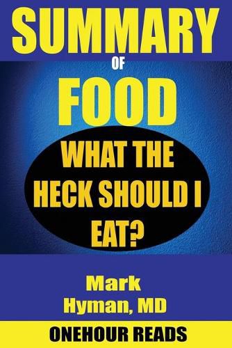 SUMMARY Of Food: What the Heck Should I Eat? By Mark Hyman
