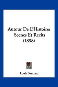 Cover image for Autour de L'Histoire: Scenes Et Recits (1898)