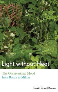 Cover image for Light without Heat: The Observational Mood from Bacon to Milton