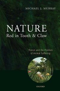 Cover image for Nature Red in Tooth and Claw: Theism and the Problem of Animal Suffering