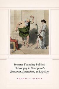 Cover image for Socrates Founding Political Philosophy in Xenophon's  economist ,  symposium , and  apology