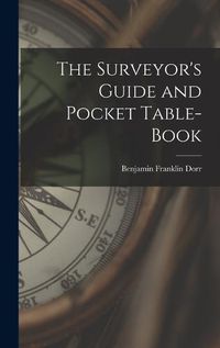 Cover image for The Surveyor's Guide and Pocket Table-Book