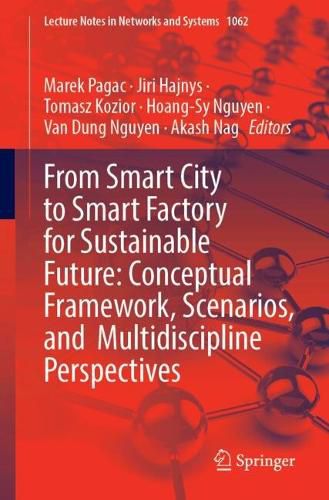 Cover image for From Smart City to Smart Factory for Sustainable Future: Conceptual Framework, Scenarios, and Multidiscipline Perspectives