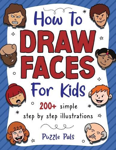 Cover image for How To Draw Faces: 200 Step By Step Drawings For Kids