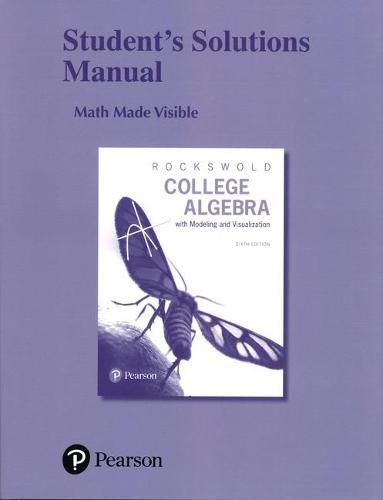 Student's Solutions Manual for College Algebra with Modeling & Visualization