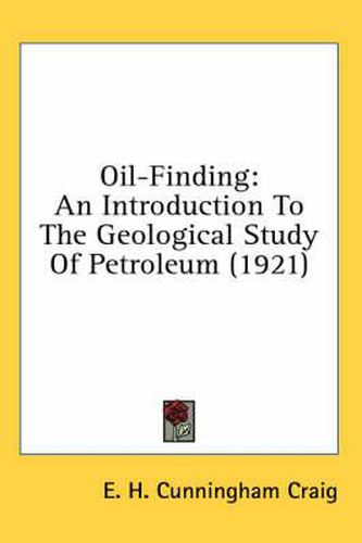 Oil-Finding: An Introduction to the Geological Study of Petroleum (1921)