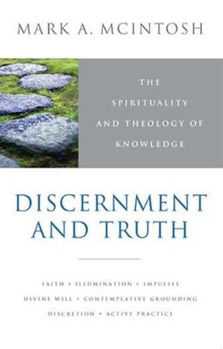 Cover image for Discernment and Truth: The Spirituality and Theology of Knowledge