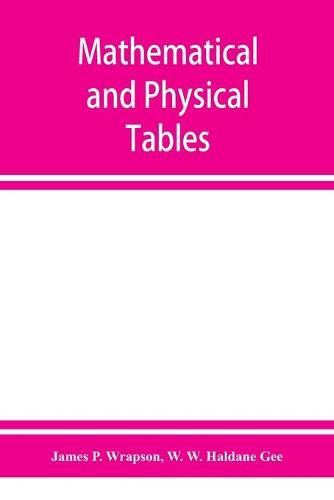 Cover image for Mathematical and physical tables, for the use of students in technical schools and colleges