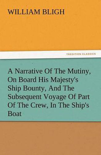 Cover image for A Narrative of the Mutiny, on Board His Majesty's Ship Bounty, and the Subsequent Voyage of Part of the Crew, in the Ship's Boat