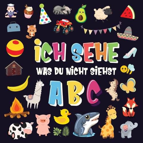 Ich sehe was du nicht siehst - ABC: Ein superspassiges Suchspiel fur 2-4 jahrige Kinder! - Nettes buntes Alphabet-A-Z-Ratespiel fur Kleinkinder