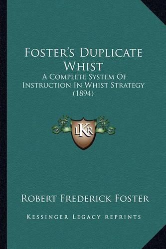 Foster's Duplicate Whist: A Complete System of Instruction in Whist Strategy (1894)