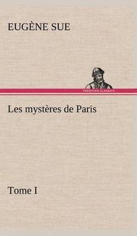 Cover image for Les mysteres de Paris, Tome I