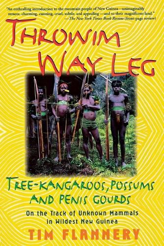 Cover image for Throwim Way Leg: Tree-Kangaroos, Possums, and Penis Gourds--on the Track of Unknown Mammals in Wildest New Guinea