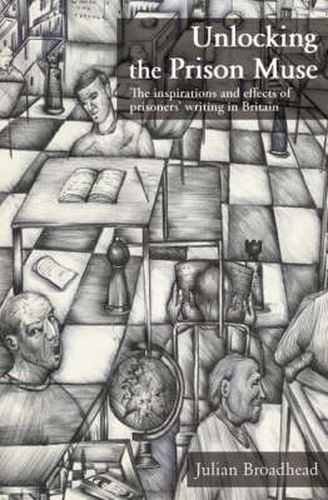 Cover image for Unlocking the Prison Muse: The Inspirations and Effects of Prisoners' Writing in Britain