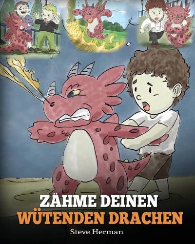 Zahme deinen wutenden Drachen: (Train Your Angry Dragon) Eine susse Kindergeschichte uber Gefuhle und Wutbeherrschung.