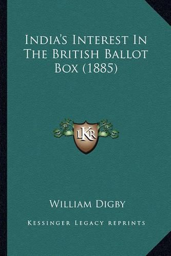 Cover image for India's Interest in the British Ballot Box (1885)