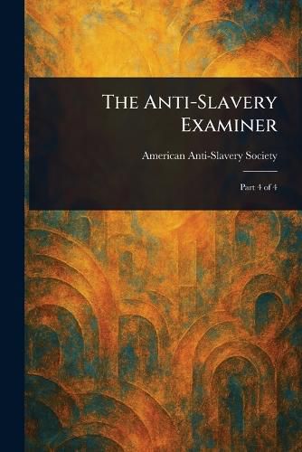 Cover image for The Anti-Slavery Examiner