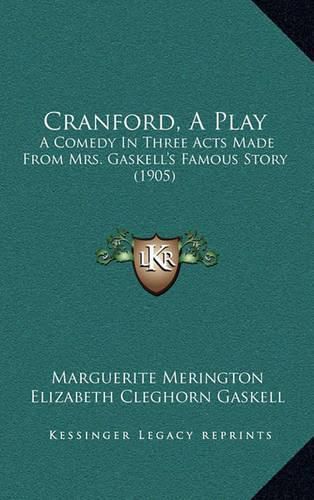 Cover image for Cranford, a Play: A Comedy in Three Acts Made from Mrs. Gaskell's Famous Story (1905)