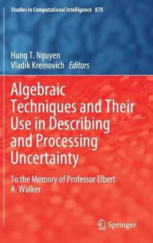 Cover image for Algebraic Techniques and Their Use in Describing and Processing Uncertainty: To the Memory of Professor Elbert A. Walker