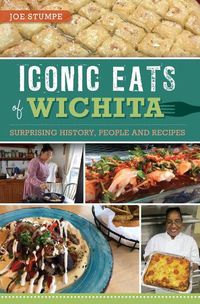 Cover image for Iconic Eats of Wichita: Surprising History, People and Recipes