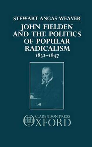 Cover image for John Fielden and the Politics of Popular Radicalism 1832-1847