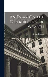 Cover image for An Essay On the Distribution of Wealth