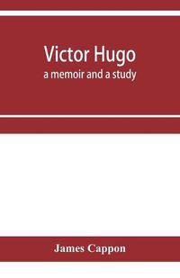 Cover image for Victor Hugo; a memoir and a study