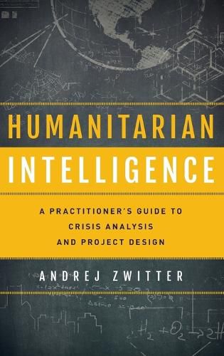 Humanitarian Intelligence: A Practitioner's Guide to Crisis Analysis and Project Design