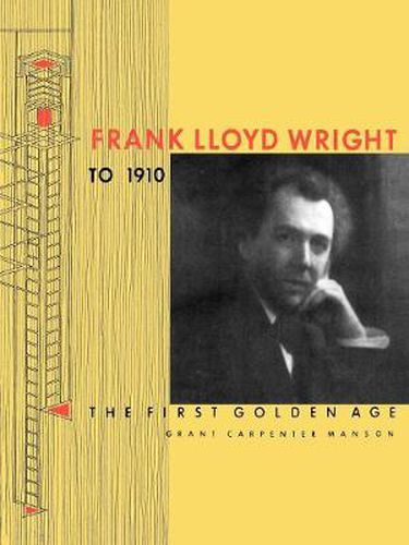 Cover image for Frank Lloyd Wright to 1910: The First Golden Age