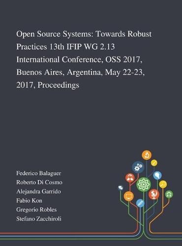 Cover image for Open Source Systems: Towards Robust Practices 13th IFIP WG 2.13 International Conference, OSS 2017, Buenos Aires, Argentina, May 22-23, 2017, Proceedings